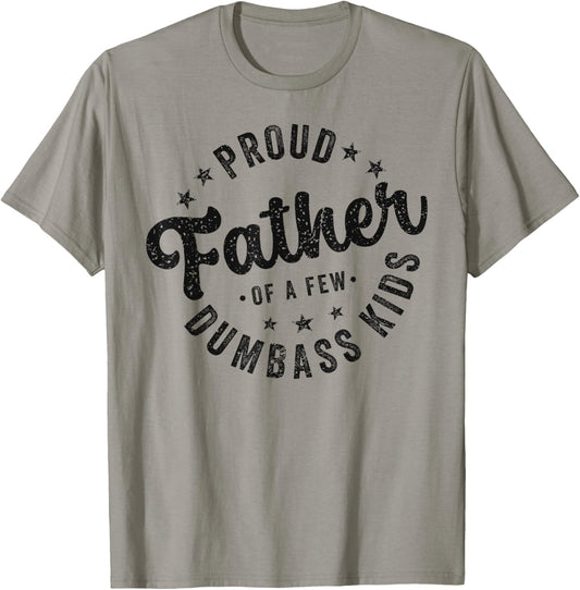 Proud Father Of A Few Dumb-ass Kids Funny Father's Day T-Shirt