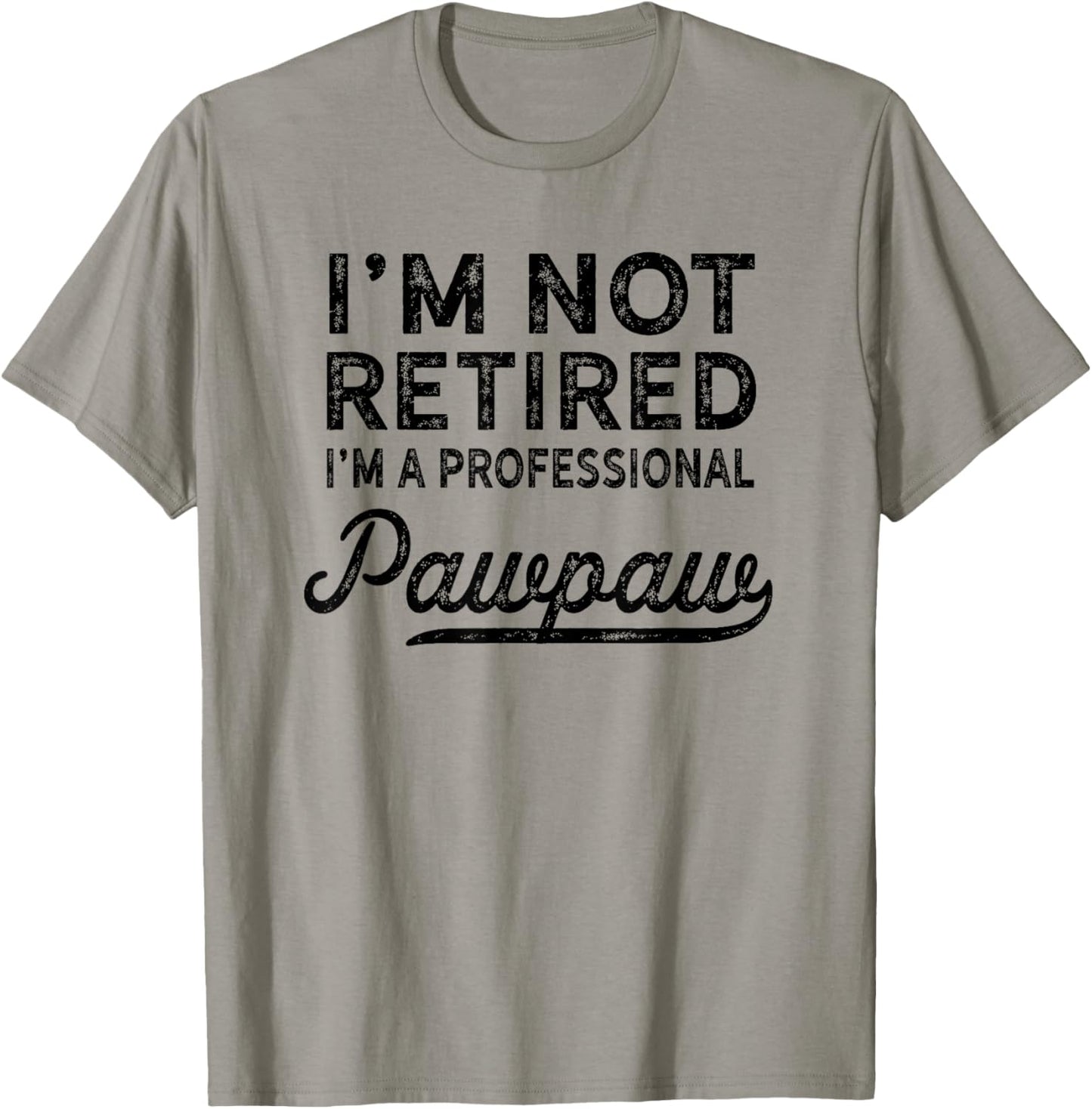 I'm Not Retired A Professional Pawpaw T Shirt Dad Father Day T-Shirt