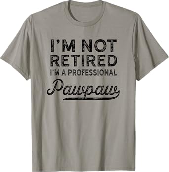 I'm Not Retired A Professional Pawpaw T Shirt Dad Father Day T-Shirt