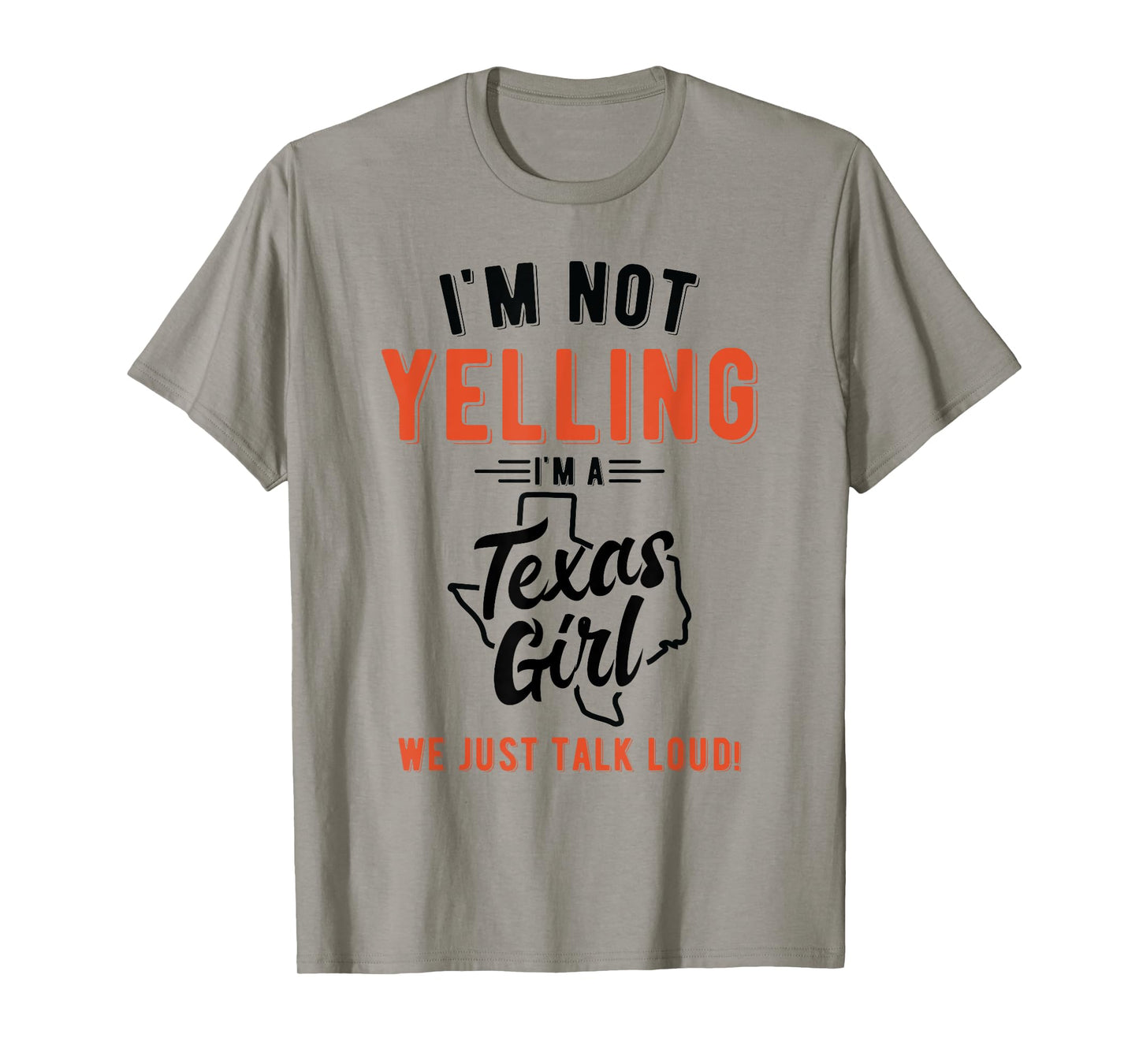 I'm Not Yelling I'm A Texas Girl We Just Talk Loud Shirt T-Shirt