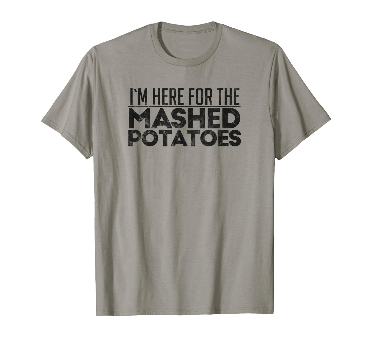 I'm Here For The Mashed Potatoes Thanksgiving Day T-Shirt