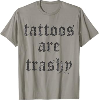 Tattoos Are Trashy Y2K Sarcasm Joke Tattoo Meme T-Shirt - Grey, Unisex, Small