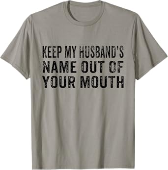 Keep My Husband's Name Out Your Mouth Husband Wife Vintage T-Shirt