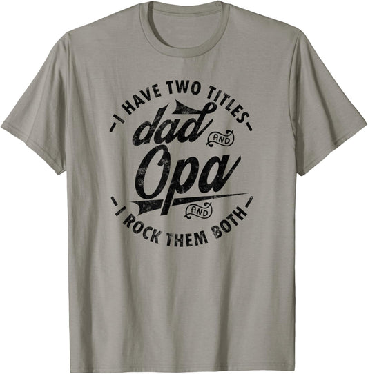Funny Fathers day Saying for I Have Two Titles Dad and Opa T-Shirt