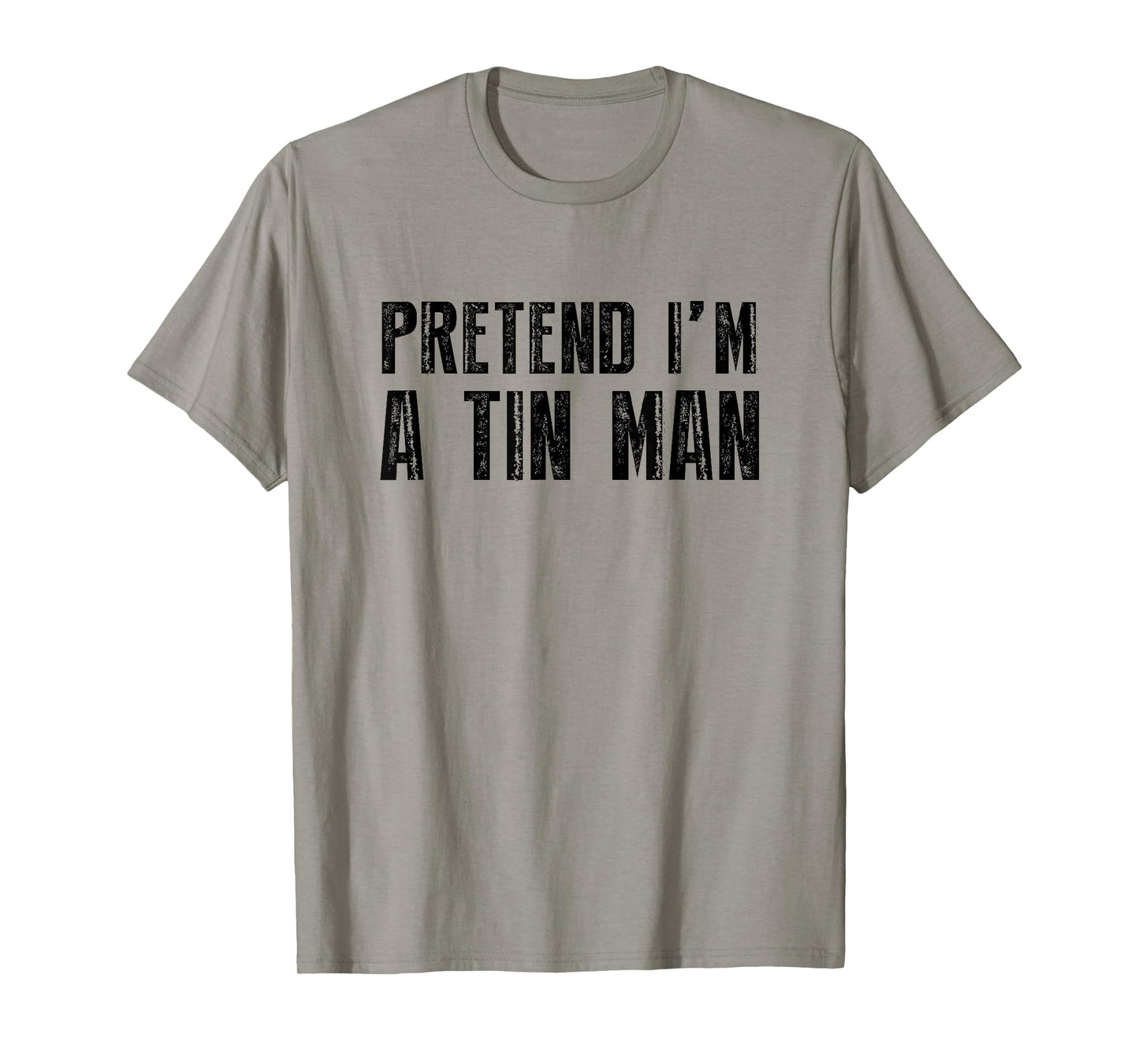 Pretend I'm A Tin Man Shirt Adult Kids Men Women Costume T-Shirt