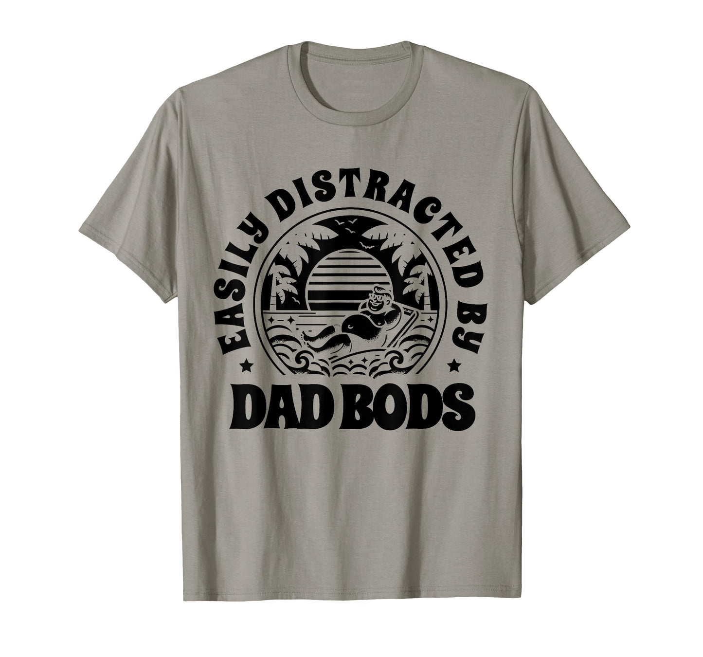 Easily Distracted By Dad Bods Father Grandpa Uncle Beer T-Shirt