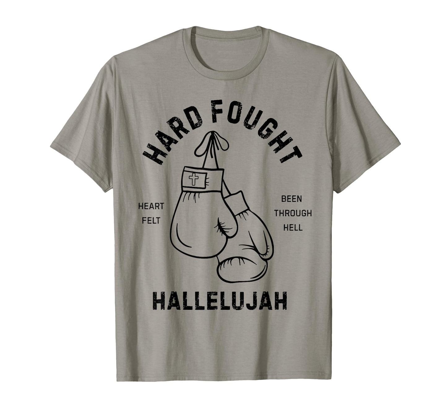 Hard Fought Heartfelt been Through Hell Hallelujah T-Shirt