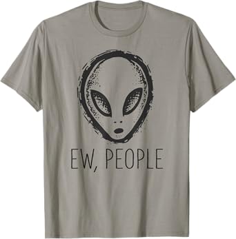 Ew, People Shirt with Alien T-Shirt