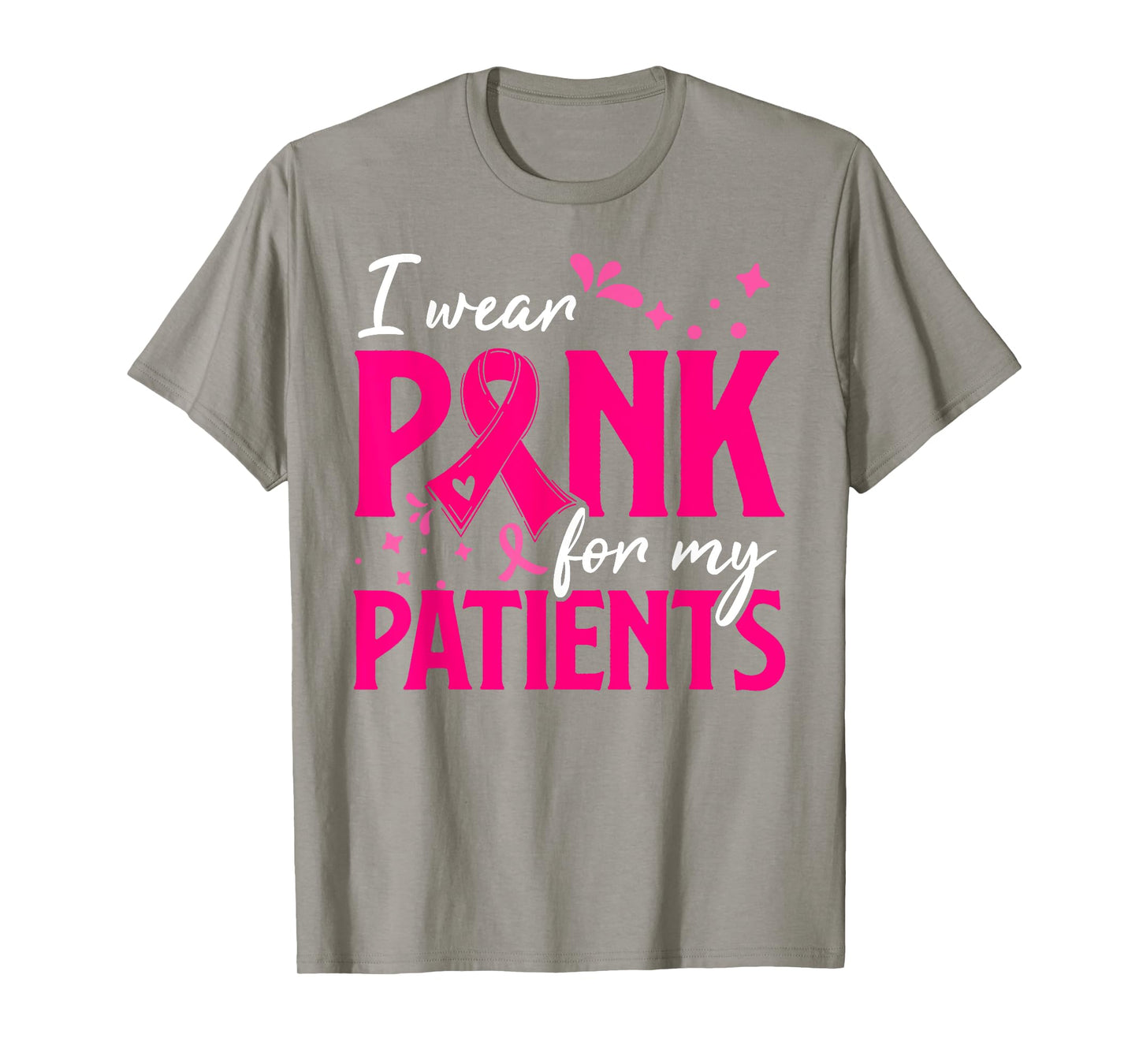 I Wear Pink For My Patients Support Breast Cancer Awareness T-Shirt