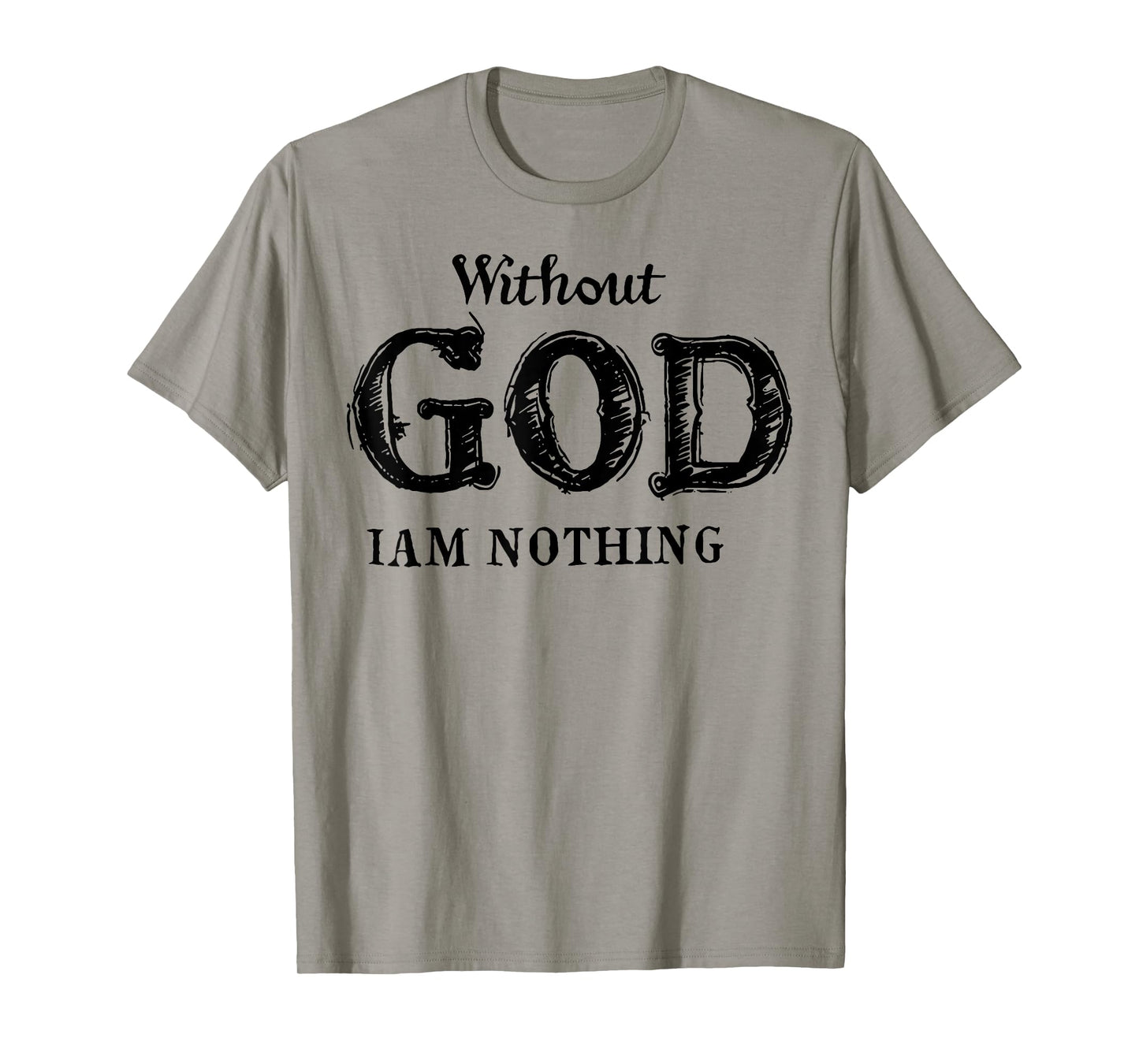 Without God I Am Nothing T-Shirt