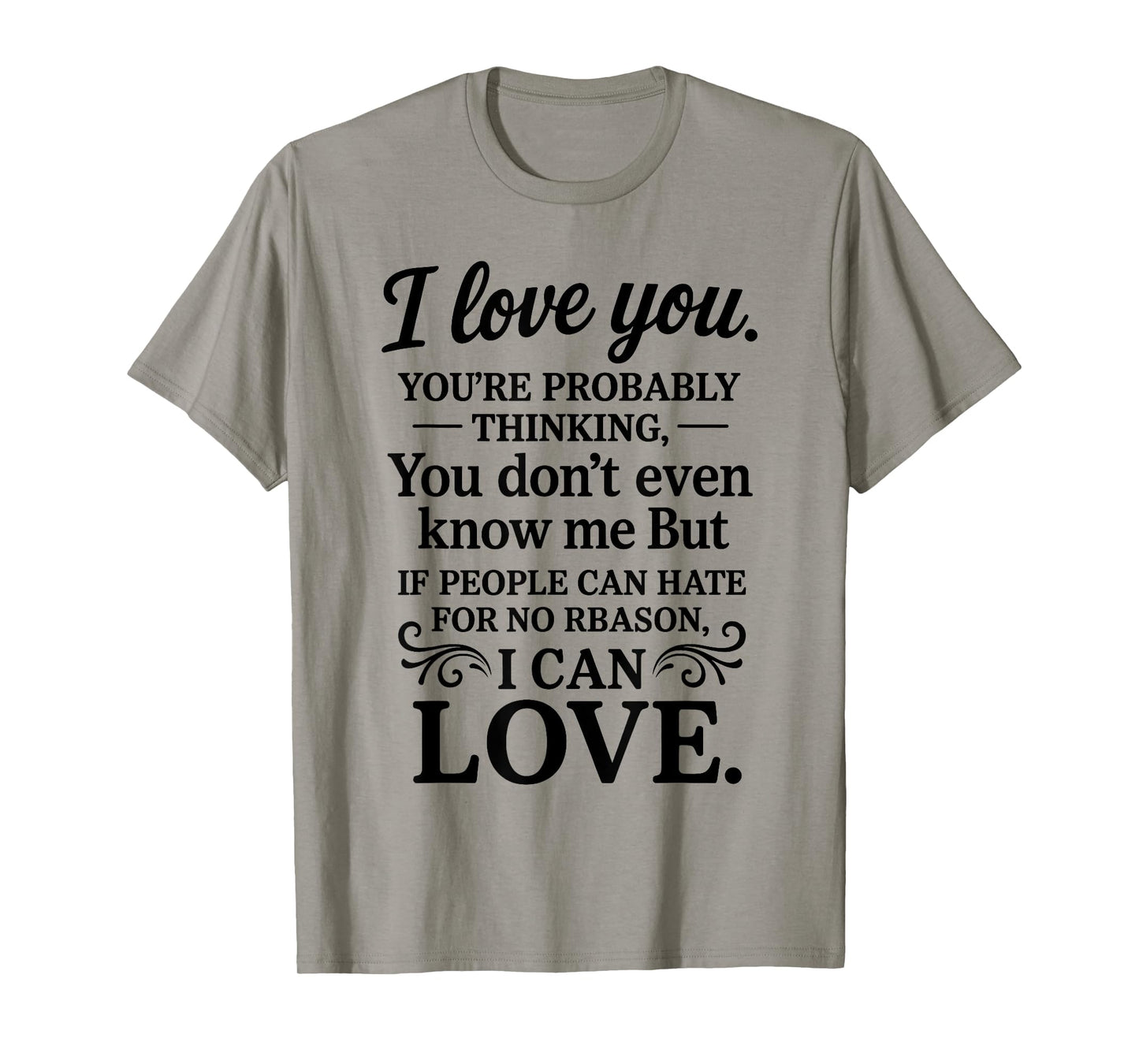 I Love You You're Probably Thinking You Don't Even Know Me T-Shirt