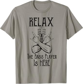 Relax The Bass Player Is Here Gifts Bassist Guitarist Guitar T-Shirt