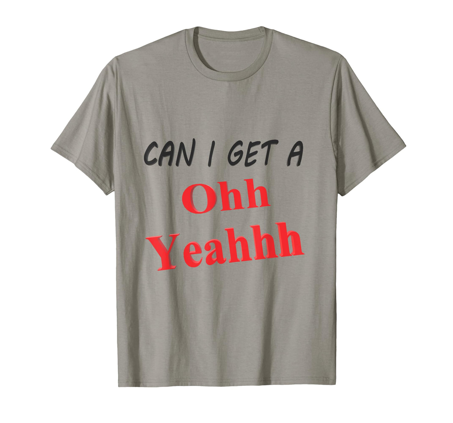 Can I get a Oh Yeah T-Shirt