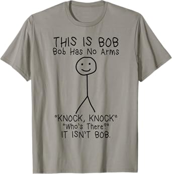 Bob Has No Arms Funny Bob Jokes For Dad Bob Father's Day T-Shirt