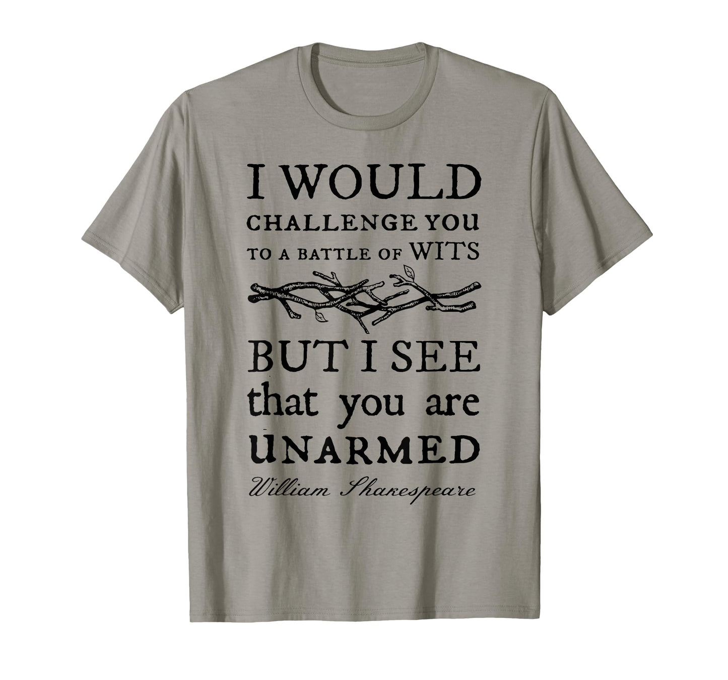 I Would Challenge You To A Battle Of Wits But I See That You T-Shirt