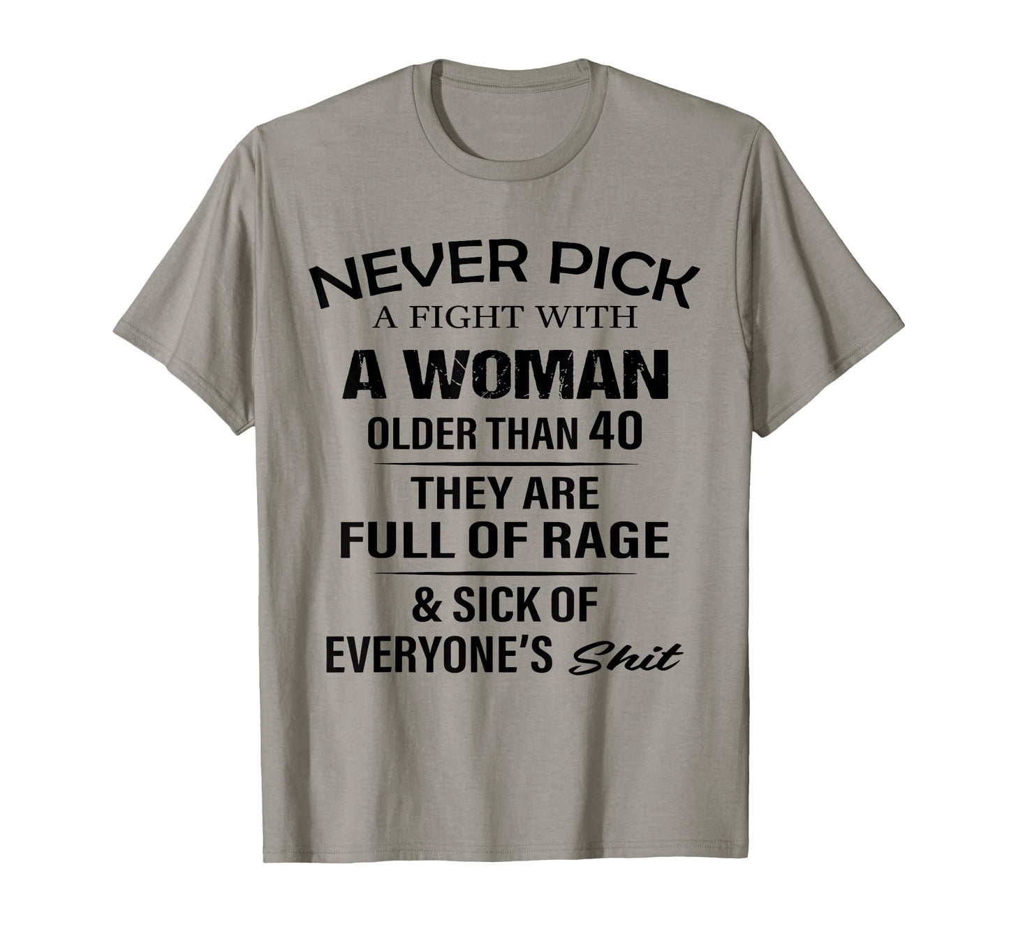 Never Pick A Fight with A Woman Over 40 They're Full of Rage T-Shirt