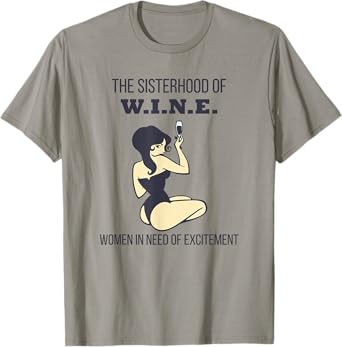 Sisterhood of Wine Women In Need of Excitement Funny T-Shirt