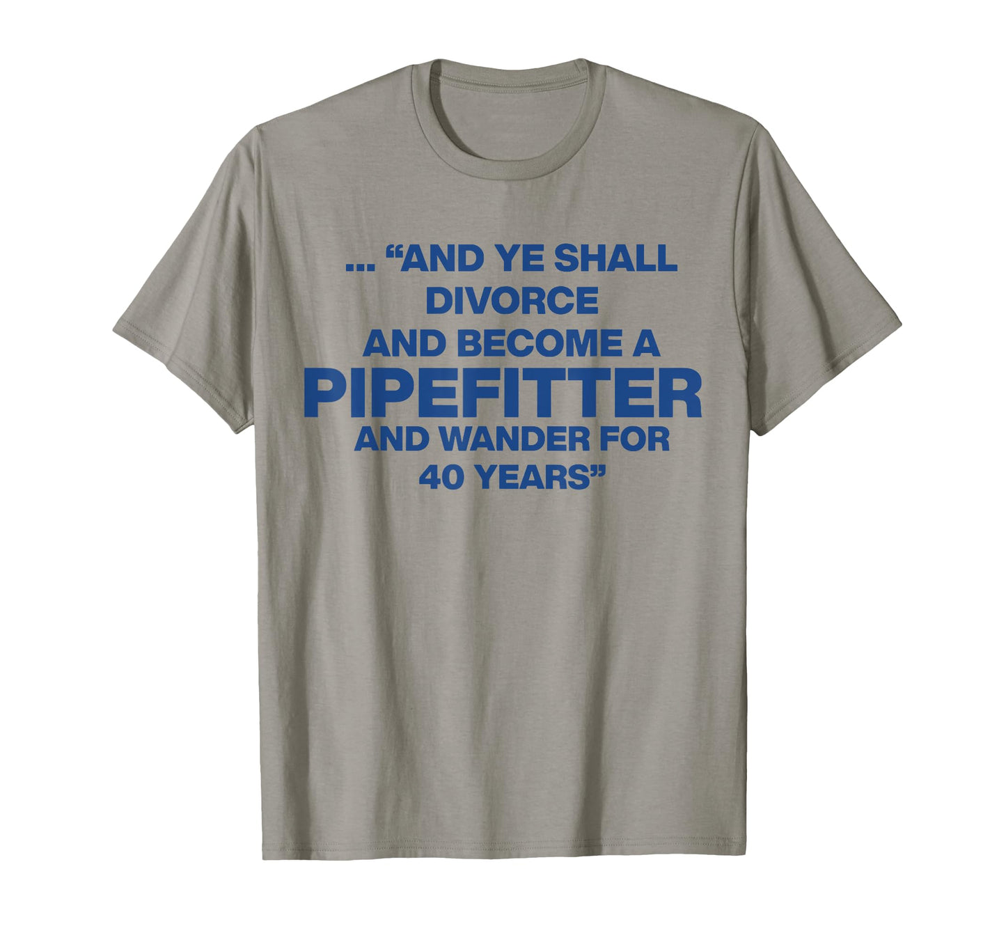 And Ye Shall Divorce And Become A Pipefitter T-Shirt