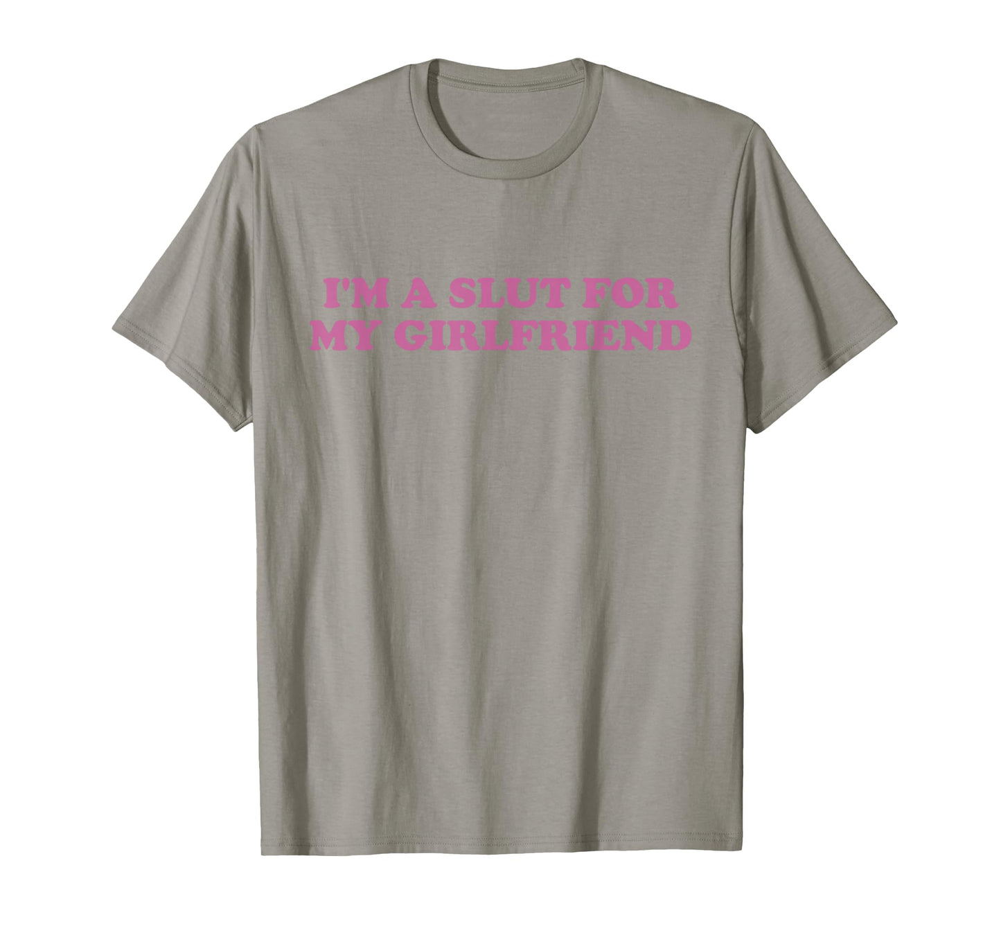 I'm A Slut For My Girlfriend Funny Boyfriend Saying T-Shirt