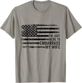 I'm Just Here To Embarrass My Wife T-Shirt
