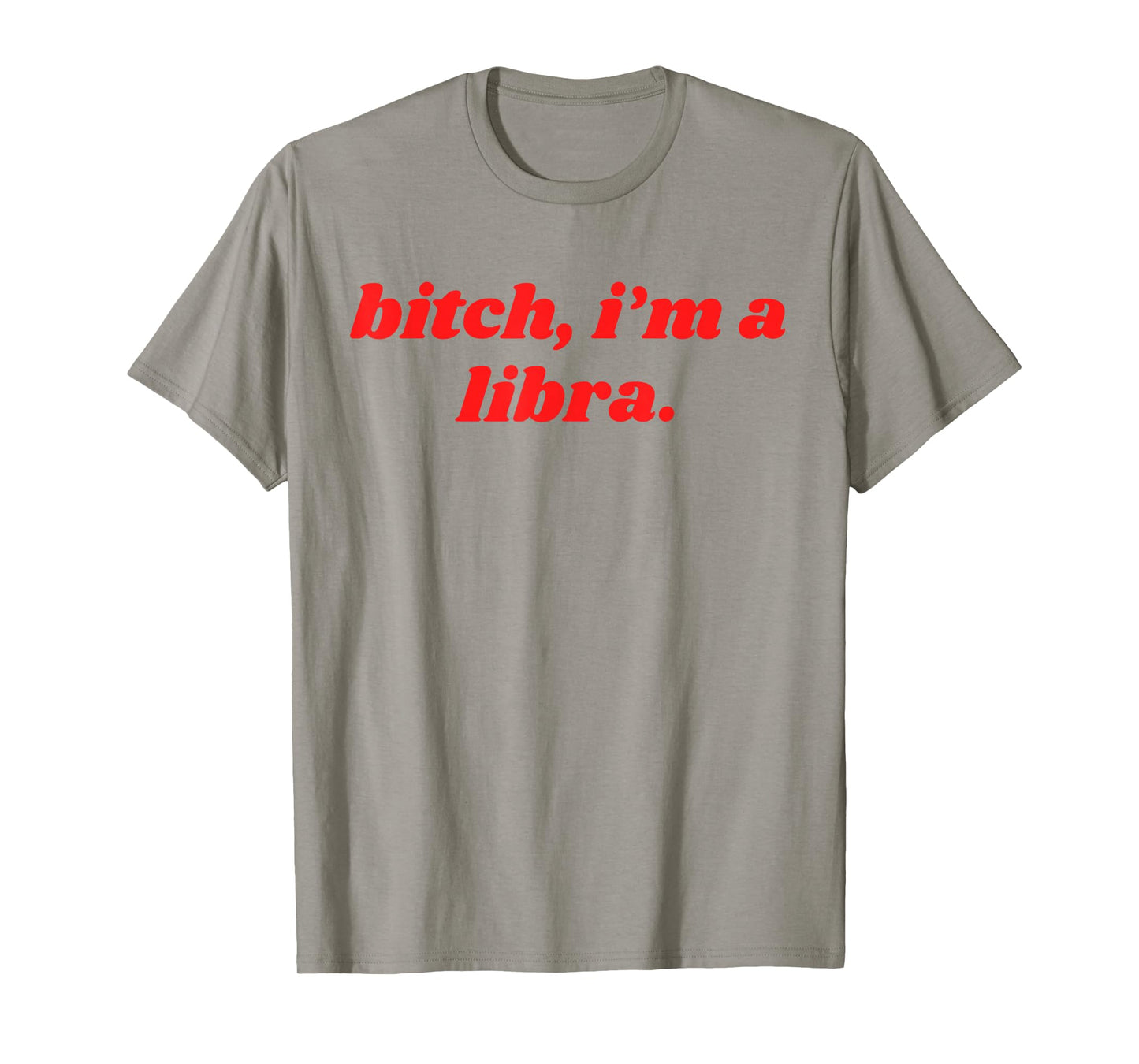 Bitch I'm A Libra Funny Horoscope Slogan Attitude Statement T-Shirt