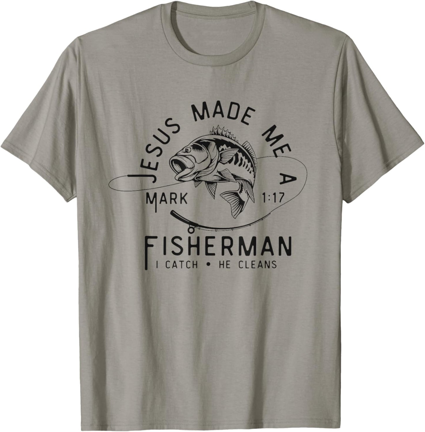 Jesus Made Me A Fisherman I Catch He Cleans Mark 1:17 T-Shirt