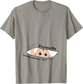 Excuse Me Is It November Yet Pregnancy Baby Announcement T-Shirt