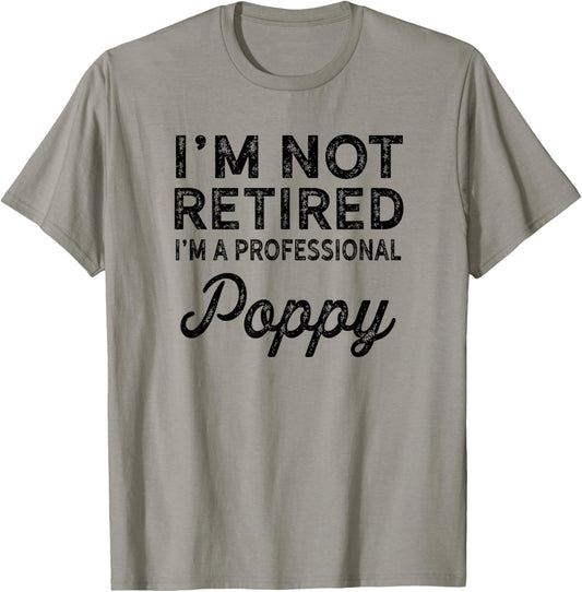 I'm Not Retired A Professional Poppy Shirt Fathers Day Gift T-Shirt