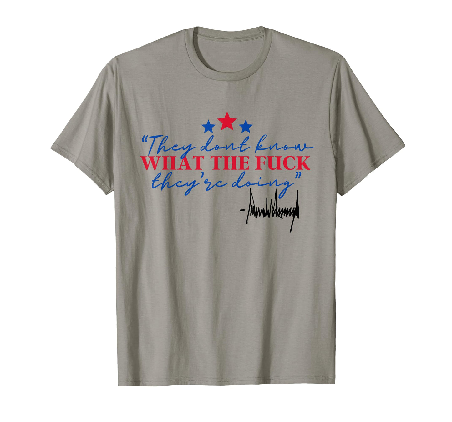 They Don't Know What The Fuck They're Doing Political Trendy T-Shirt