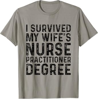 I Survived My Wife's Nurse Practitioner Degree Graduation T-Shirt