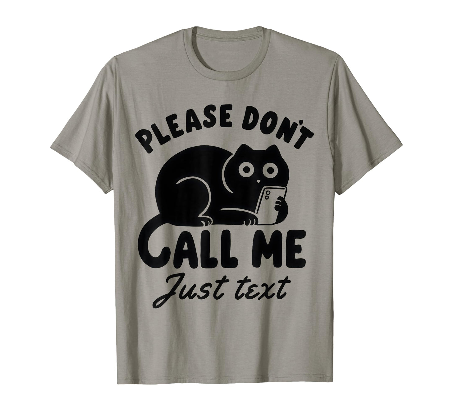 Funny Saying Cat Please Don't Call Me Just Text T-Shirt