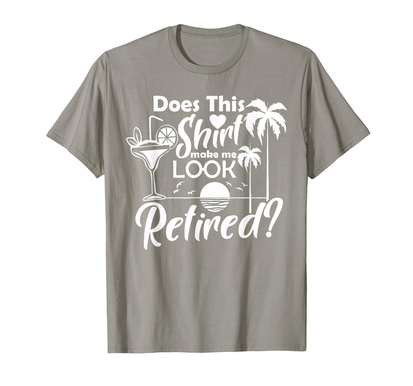 Does This Shirt Make Me Look Retired Funny Retirement Summer T-Shirt