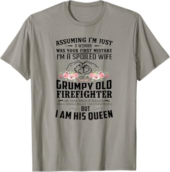 Assuming I'm A Spoiled Wife Of A Grumpy Old Firefighter T-Shirt