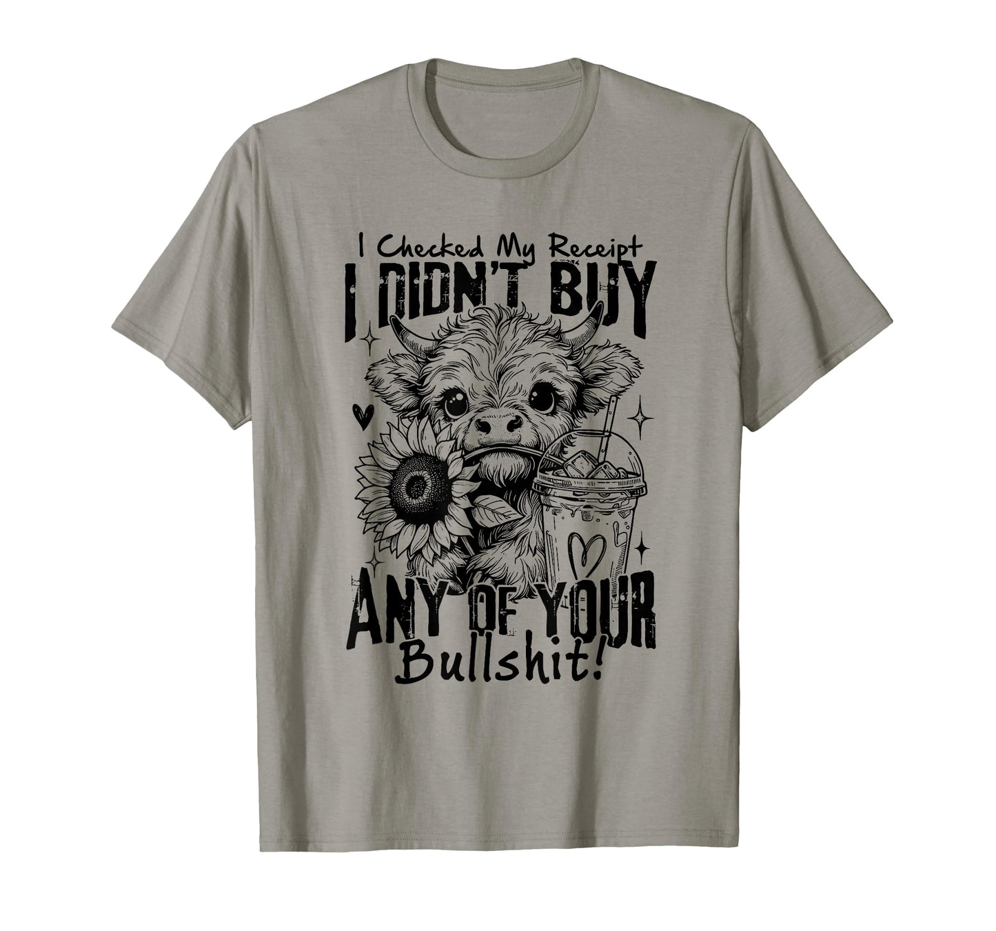 I Checked My Receipt I Didn't Buuy Any Of Your Bullshit Cow T-Shirt