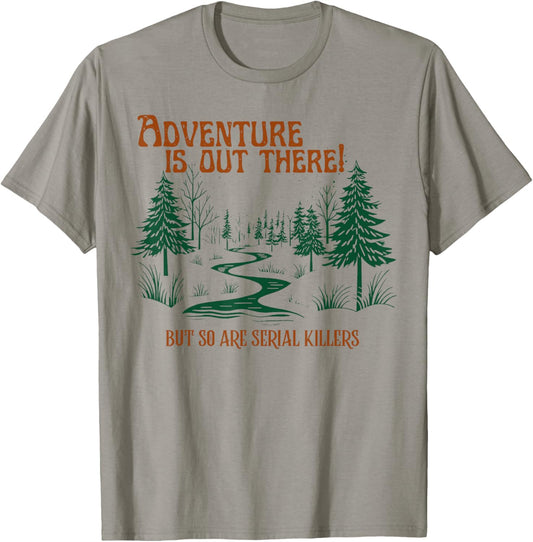 Vintage Adventure Is Out There But So Are Serial Killers T-Shirt