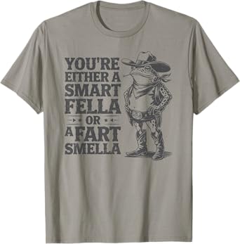 You're Either A Smart Fella Or A Fart Smella Funny Frog T-Shirt