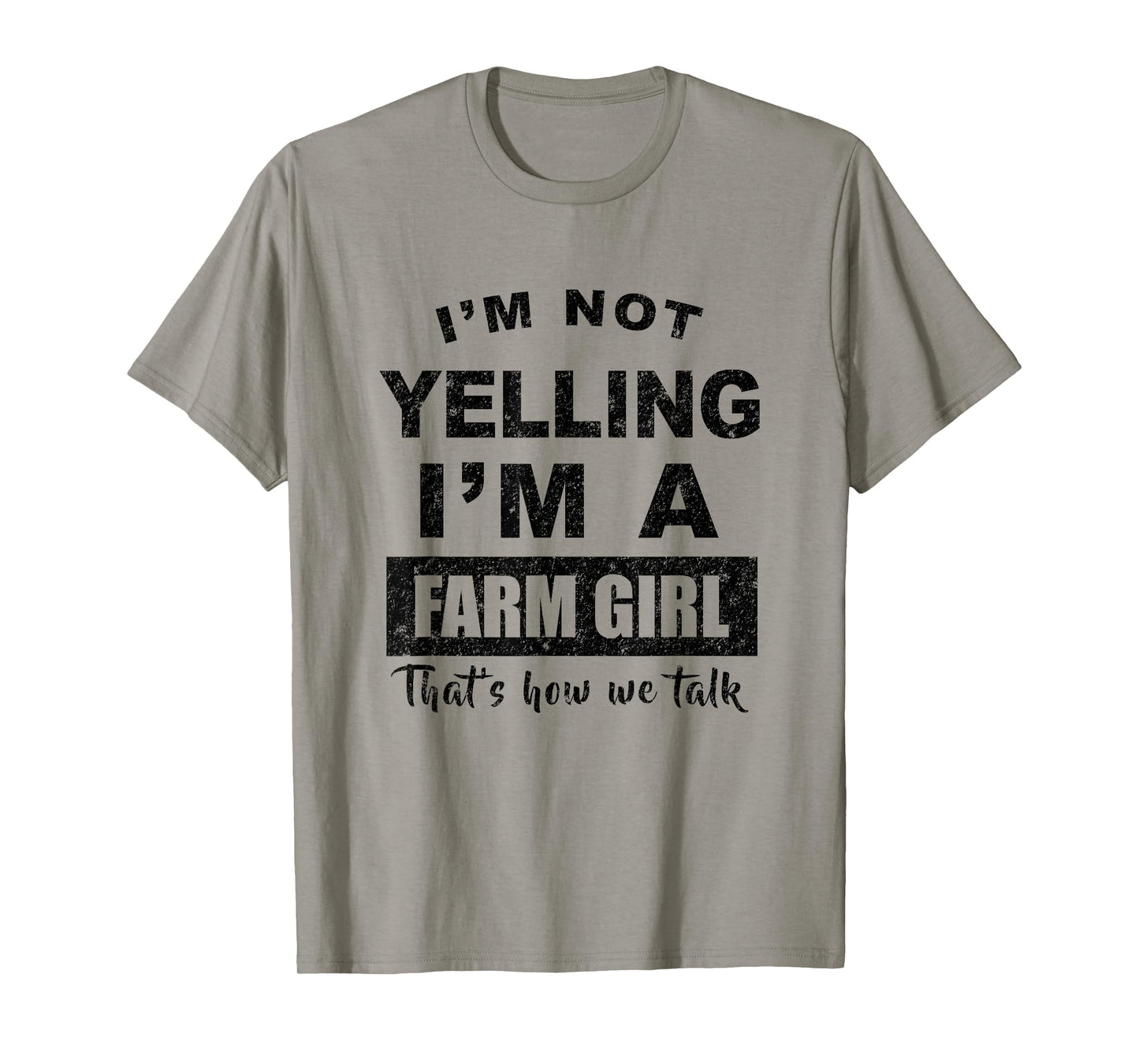 I'm Not Yelling I'm a Farm Girl That's How We Talk T-Shirt