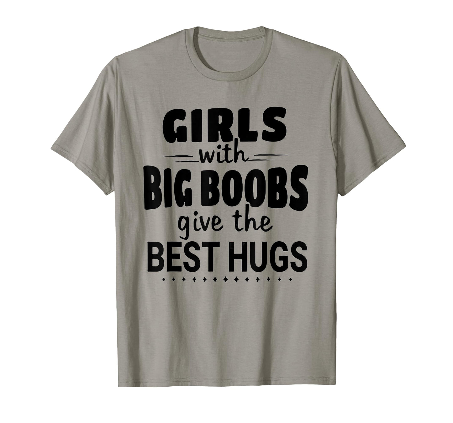 Girls With Big Boobs Give The Best hugs T-Shirt