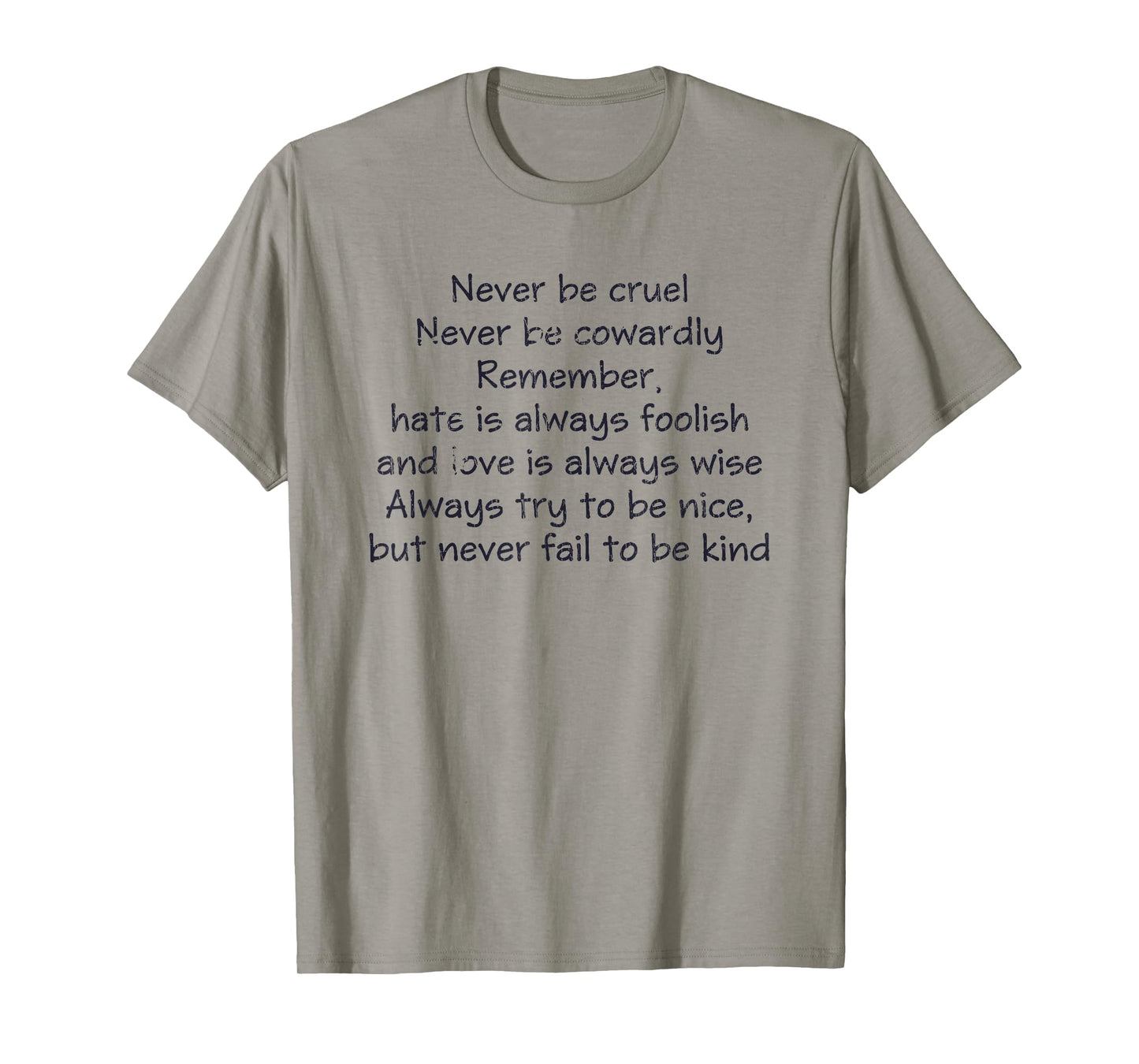 Never Be Cruel Never Be Cowardly Remember Quote T-Shirt
