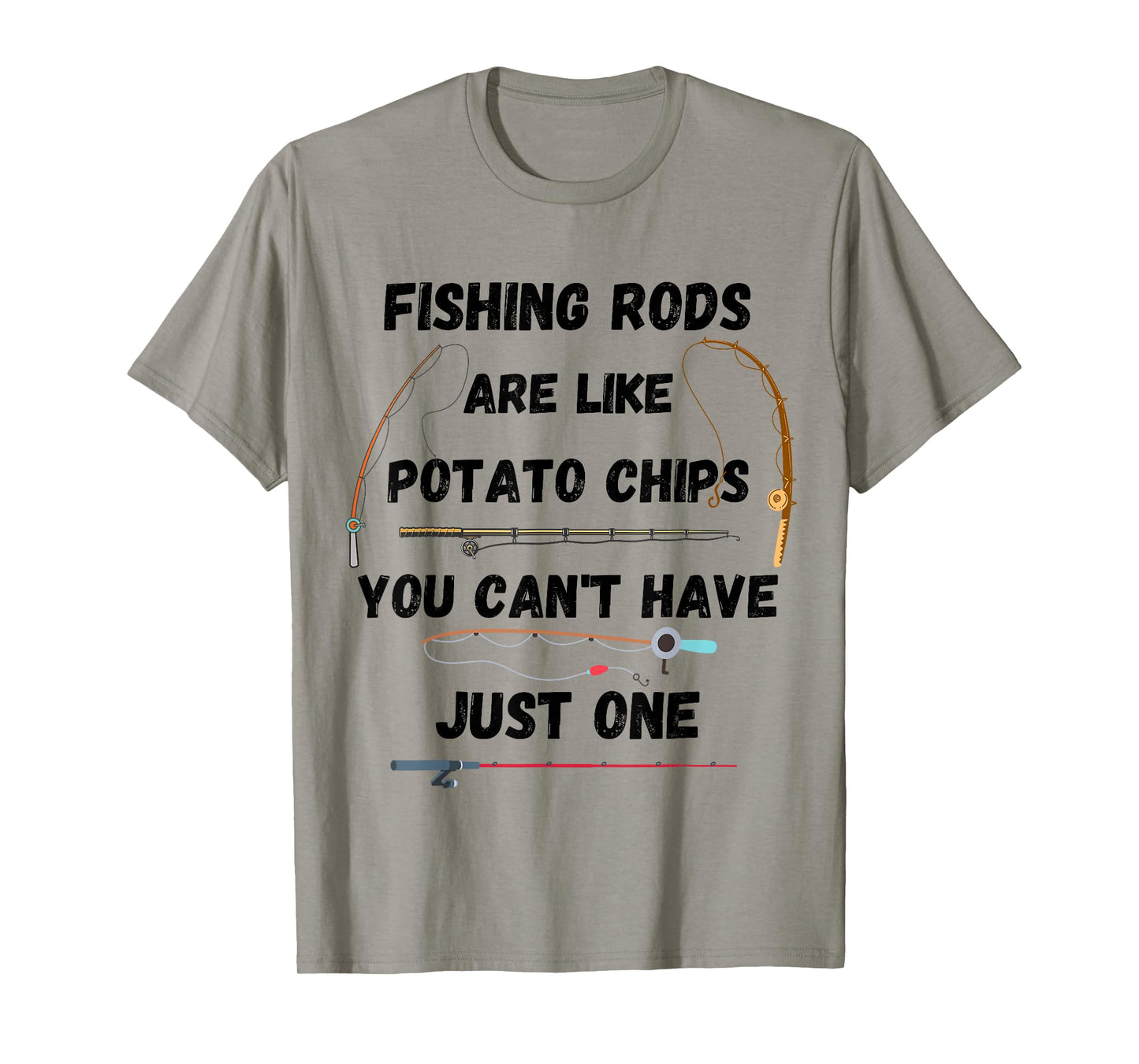 Fishing Rods Are Like Potato Chips You Can’t Have Just One T-Shirt