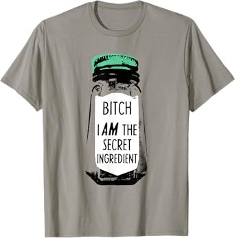 Bitch I Am The Secret Ingredient Funny Saying T-Shirt