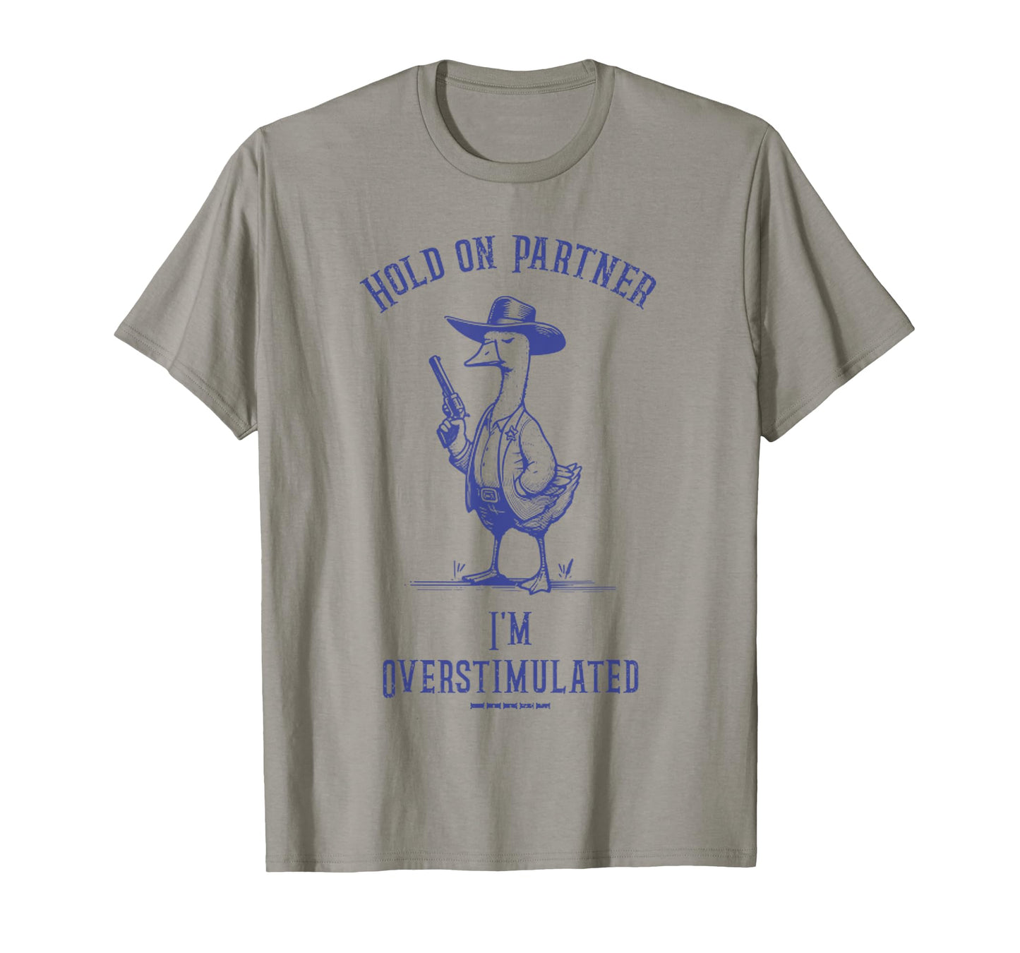 Hold On Partner I'm Overstimulated Funny Goose Cowboy T-Shirt