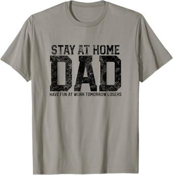 Stay At Home Dad Humor Funny Quote Fathers Quote Gift T-Shirt