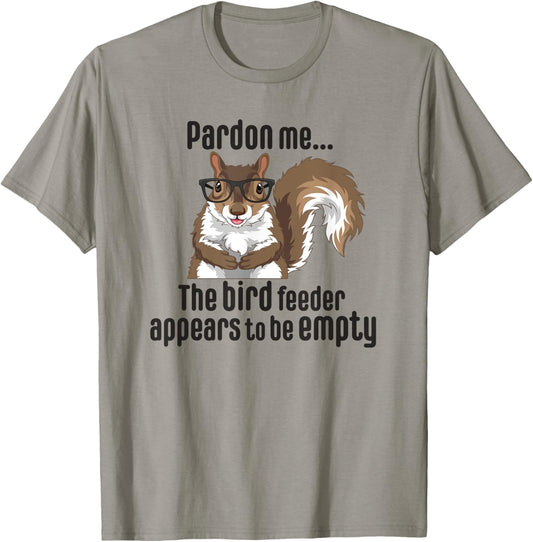 Cute Squirrel Lover Pardon Me The Bird Feeder is Empty Funny T-Shirt