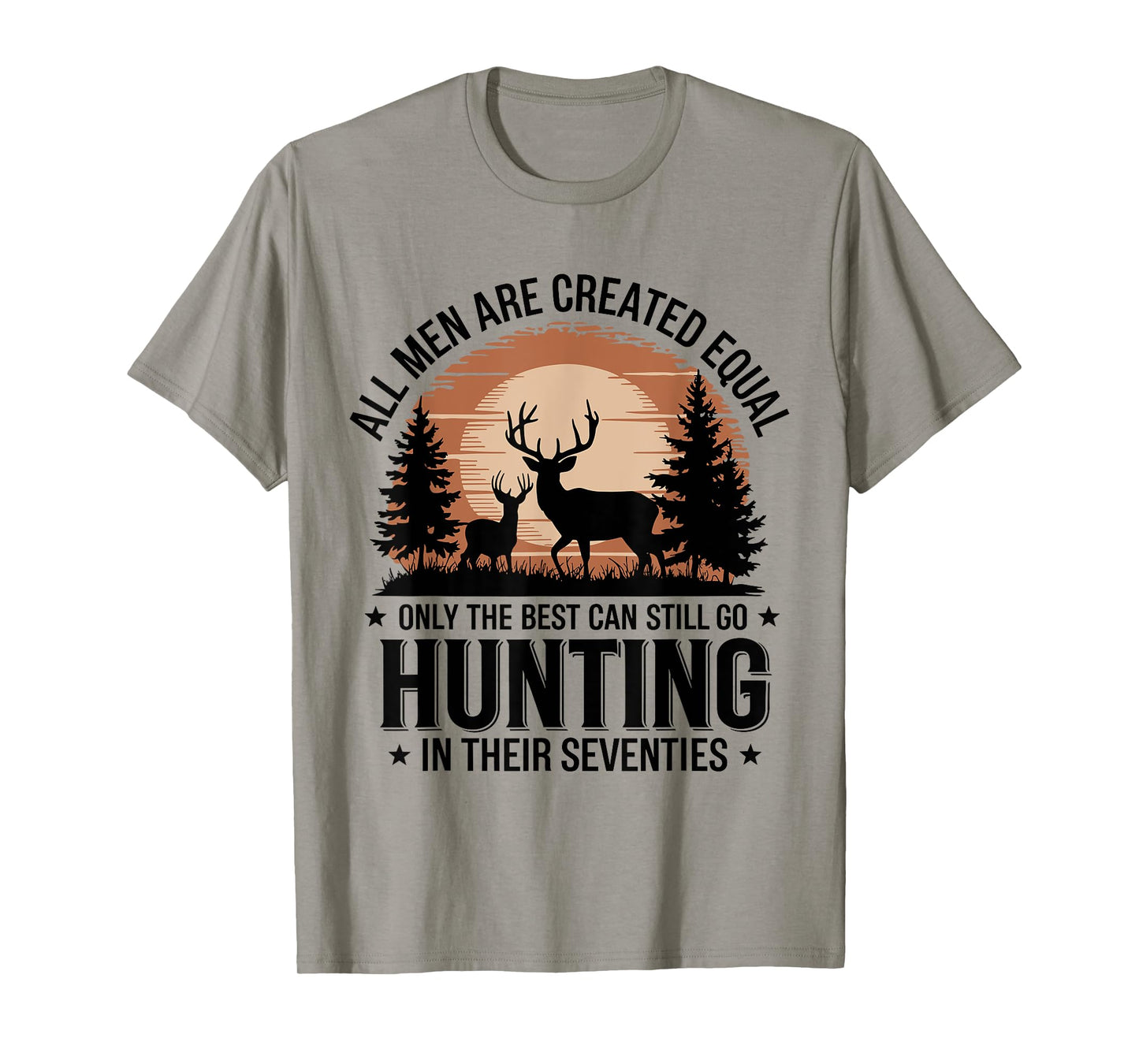 Only The Best Can Still Go Hunting In Their Seventies Hunter T-Shirt