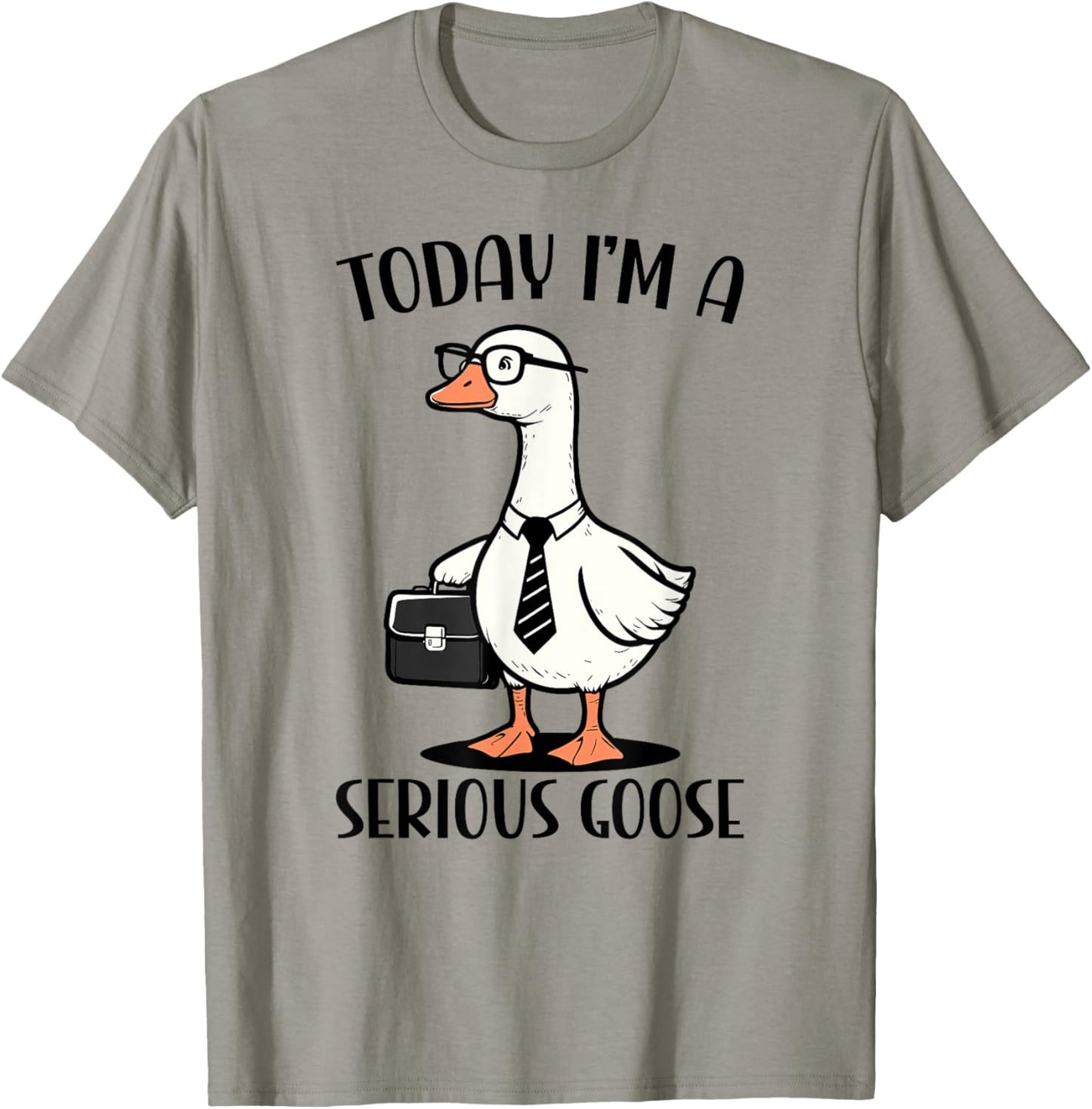Today I'm A Serious Goose T-Shirt