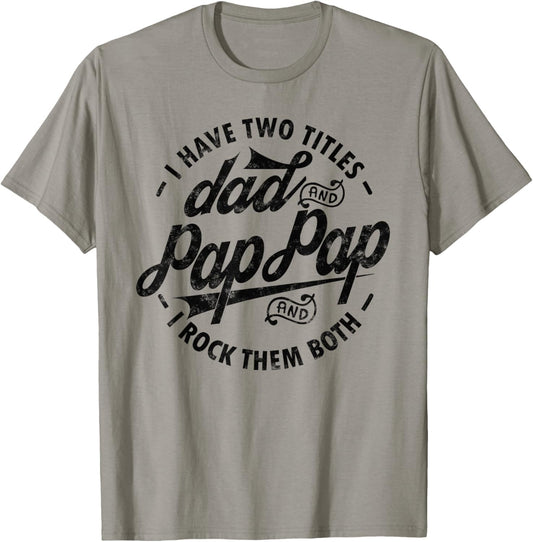 I Have Two Titles Dad & Pap Pap I Rock Them Both gift Pap T-Shirt