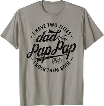 I Have Two Titles Dad & Pap Pap I Rock Them Both gift Pap T-Shirt