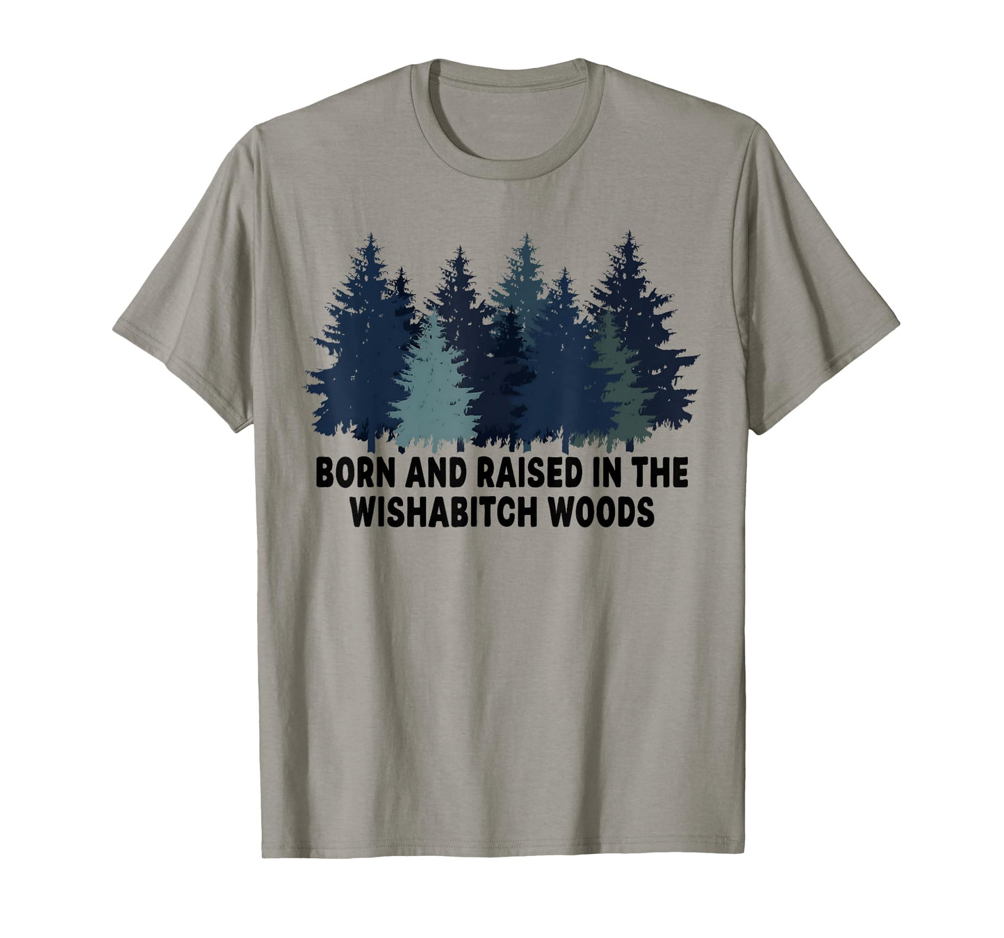 Born & Raised In Wishabitch Woods Tree Funny Sayin Quote Men T-Shirt