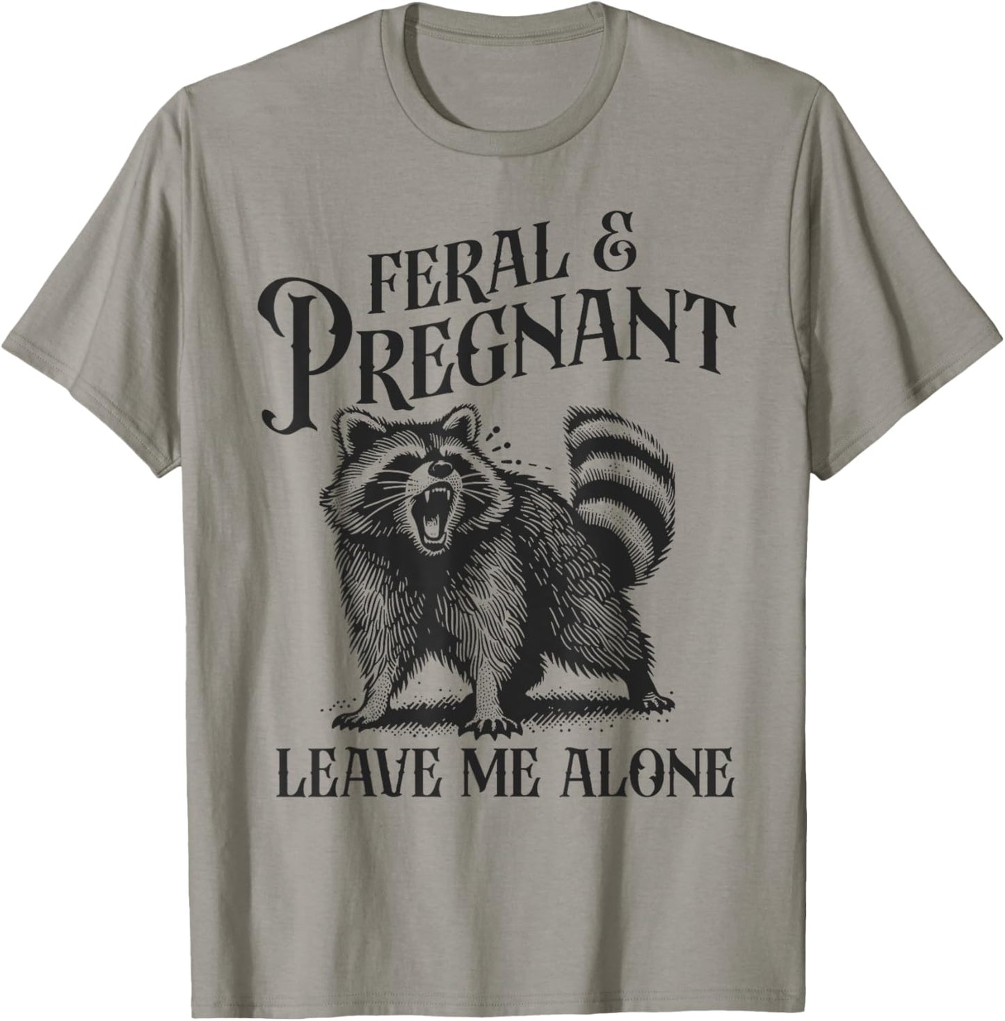 Feral and Pregnant Leave Me Alone Funny Pregnancy Humor T-Shirt